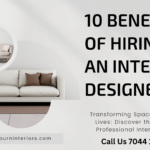 10 Benefits Of Hiring An Interior Designer